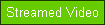 Streamed Video