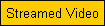 Streamed Video